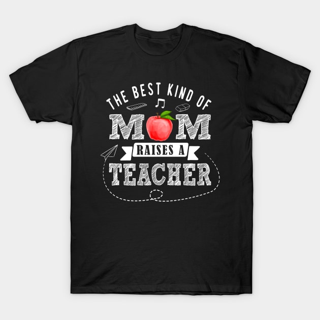 Teacher Mom The Best Kind of Mom Raises a Teacher Mothers Day Gift T-Shirt by NAMTO